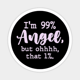 I'm 99% Angel but ohhhh that 1% Funny Womens Magnet